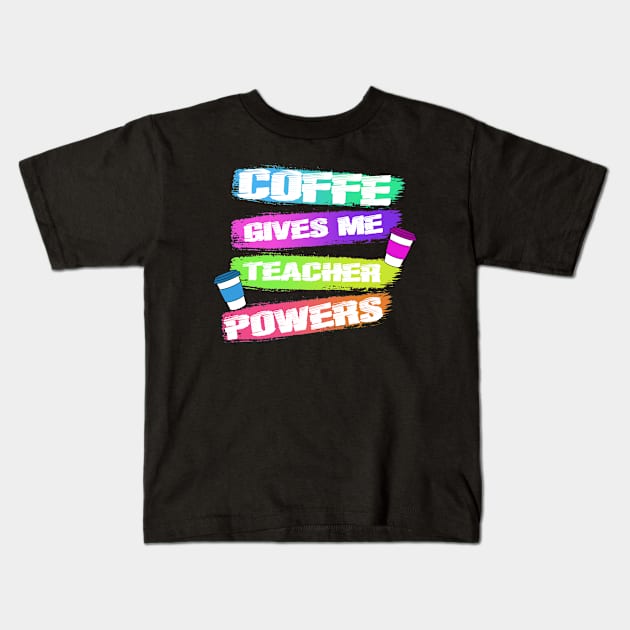 COFFE GIVES ME TEACHER POWERS Kids T-Shirt by Bear Company